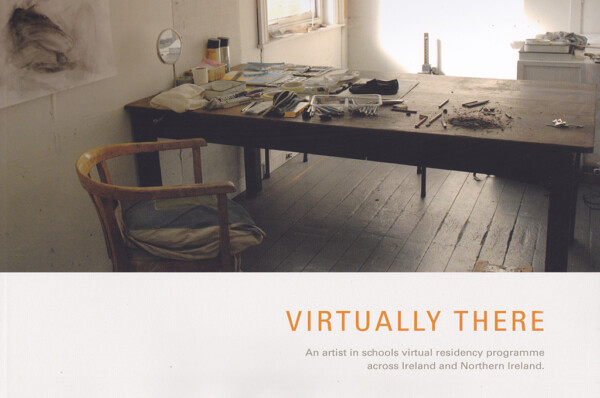 The cover of a book titled: Virtually There - An artist in schools virtual residency programme across Ireland and Northern Ireland at the bottom half. The top half shows a workspace with a window, table, chair and wooden floor.